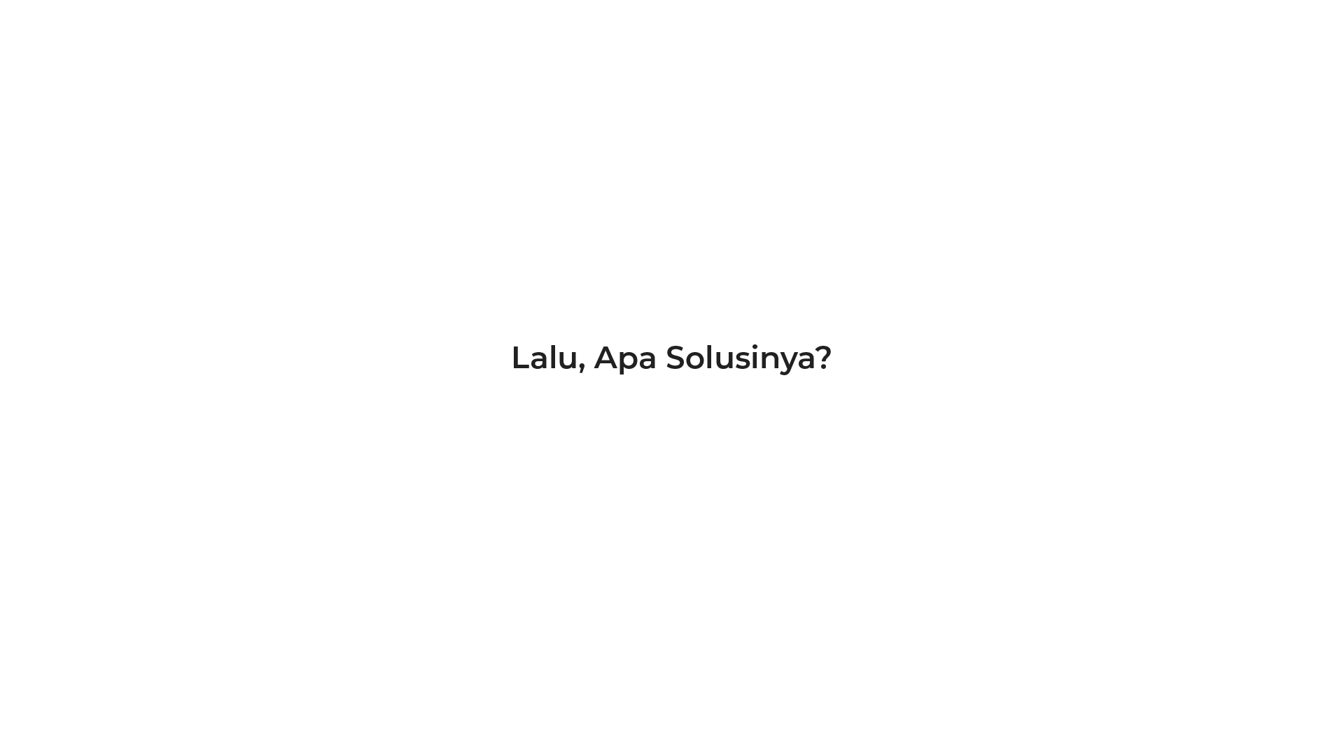 Lalu, Apa Solusinya?