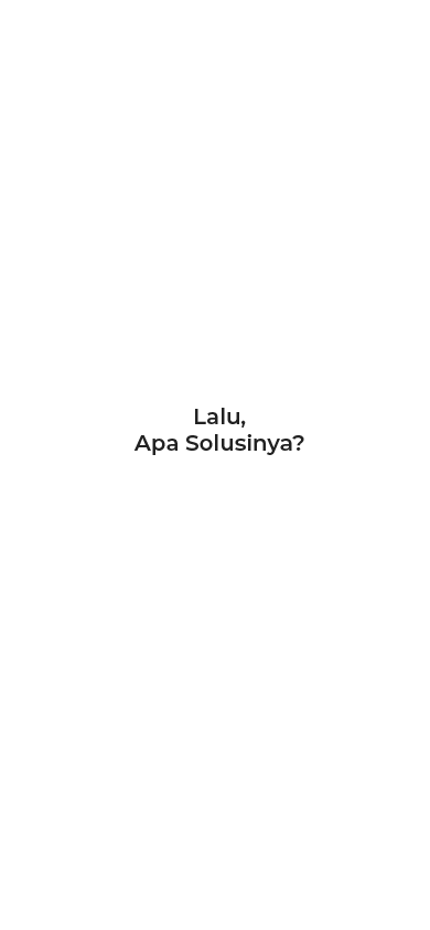 Lalu, Apa Solusinya?